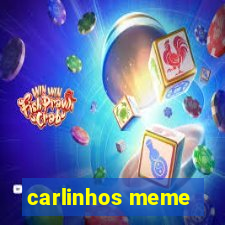 carlinhos meme